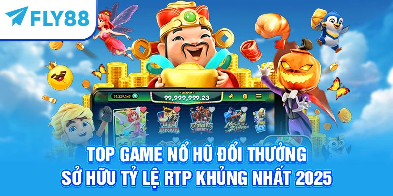 Top Game Nổ Hũ Đổi Thưởng Sở Hữu Tỷ Lệ RTP Khủng Nhất 2026