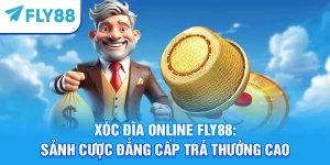 Xóc Đĩa Online Fly88: Sảnh Cược Đẳng Cấp Trả Thưởng Cao
