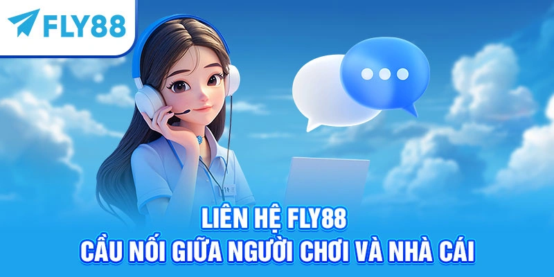 Liên hệ Fly88 – cầu nối giữa người chơi và nhà cái