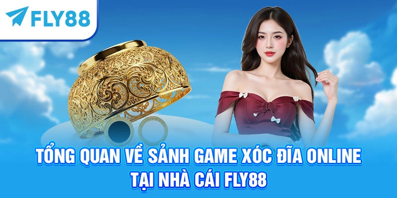 Tổng quan về sảnh game xóc đĩa online tại nhà cái Fly88