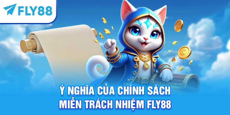Ý nghĩa của chính sách miễn trách nhiệm Fly88 trong vận hành