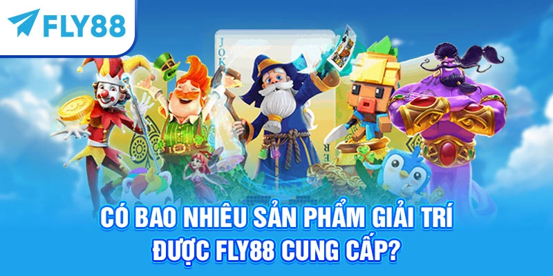 Có bao nhiêu sản phẩm giải trí được Fly88 cung cấp?