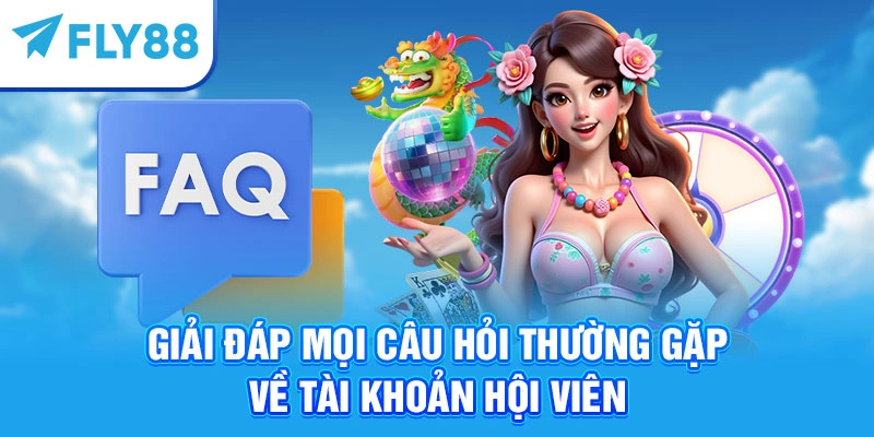 Giải đáp mọi câu hỏi thường gặp về tài khoản hội viên