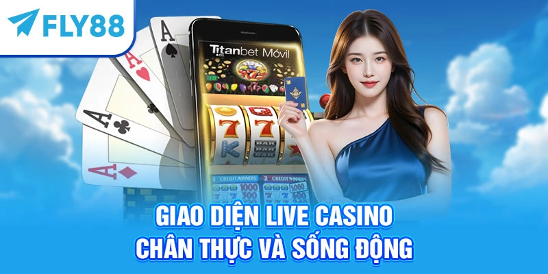 Giao diện Live Casino chân thực và sống động
