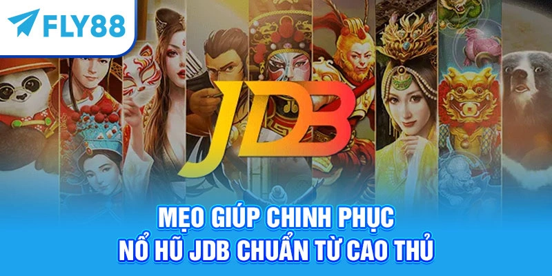 Mẹo giúp chinh phục nổ hũ JDB chuẩn từ cao thủ