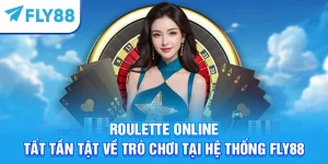 Roulette Online - Tất Tần Tật Về Trò Chơi Tại Hệ Thống Fly88