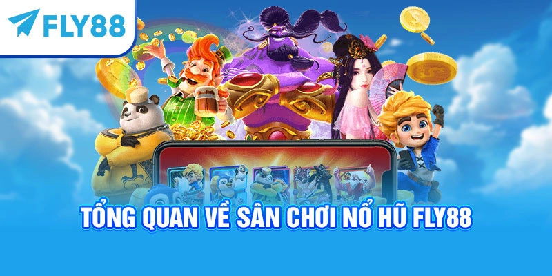 Tổng quan về sân chơi nổ hũ Fly88