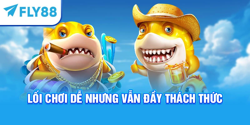 Lối chơi dễ nhưng vẫn đầy thách thức