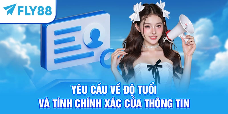 Yêu cầu về độ tuổi và tính chính xác của thông tin