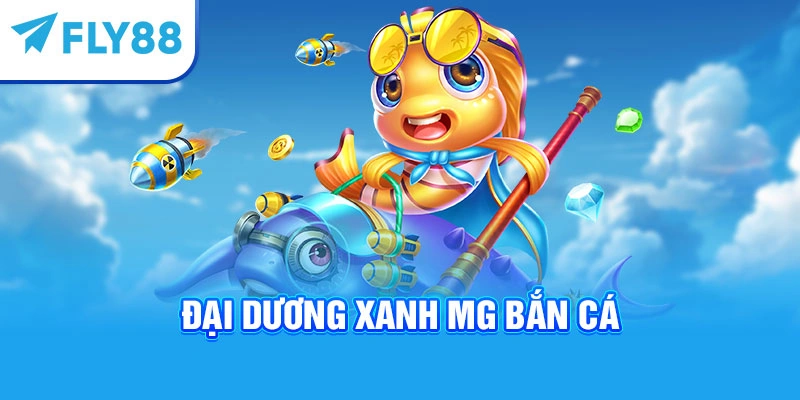 Đại dương xanh - MG bắn cá